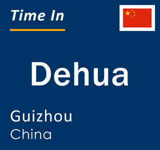 Current local time in Dehua, Guizhou, China