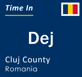 Current local time in Dej, Cluj County, Romania