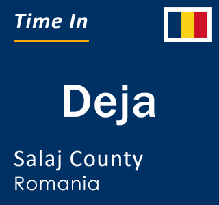 Current local time in Deja, Salaj County, Romania