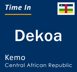 Current local time in Dekoa, Kemo, Central African Republic