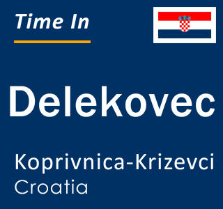 Current local time in Delekovec, Koprivnica-Krizevci, Croatia
