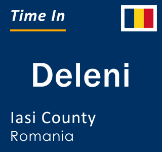 Current local time in Deleni, Iasi County, Romania