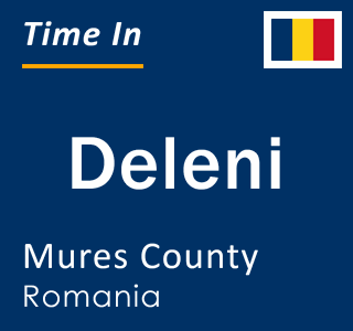 Current local time in Deleni, Mures County, Romania