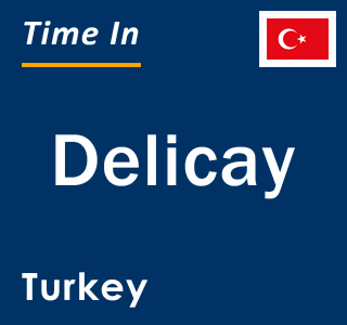 Current local time in Delicay, Turkey