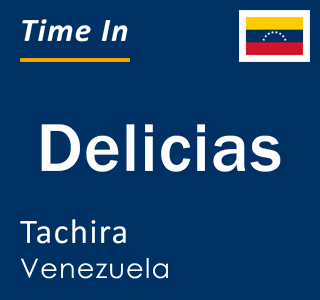 Current local time in Delicias, Tachira, Venezuela