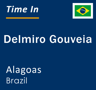 Current local time in Delmiro Gouveia, Alagoas, Brazil