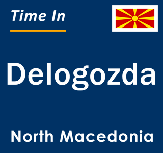 Current local time in Delogozda, North Macedonia