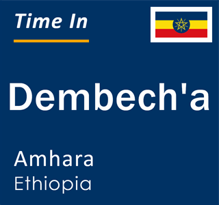 Current local time in Dembech'a, Amhara, Ethiopia