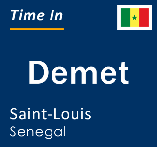 Current local time in Demet, Saint-Louis, Senegal