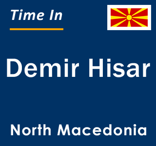 Current local time in Demir Hisar, North Macedonia