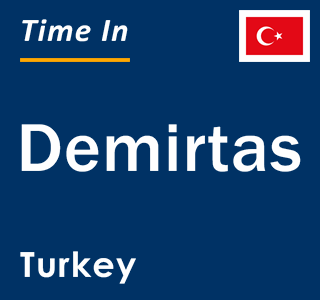 Current local time in Demirtas, Turkey