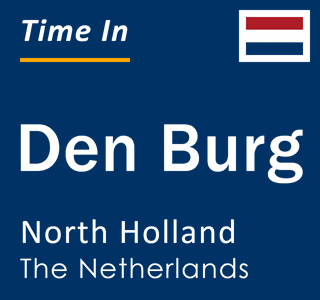 Current local time in Den Burg, North Holland, The Netherlands