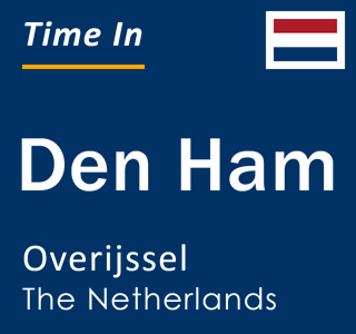 Current local time in Den Ham, Overijssel, The Netherlands