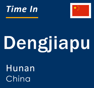 Current local time in Dengjiapu, Hunan, China