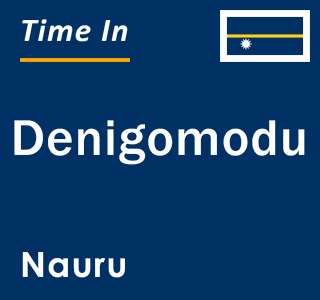 Current local time in Denigomodu, Nauru