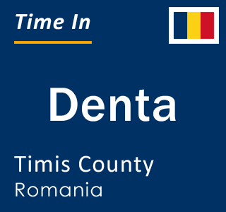 Current local time in Denta, Timis County, Romania