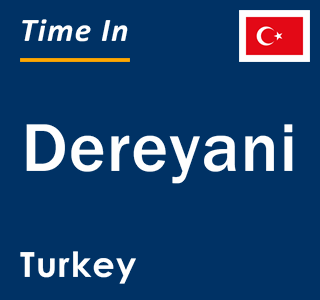 Current local time in Dereyani, Turkey