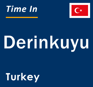 Current local time in Derinkuyu, Turkey