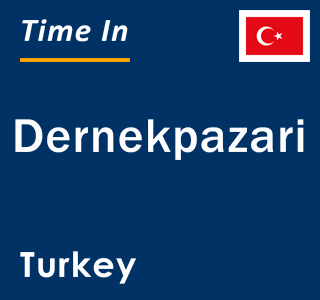 Current local time in Dernekpazari, Turkey