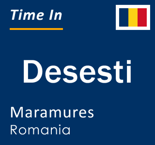 Current local time in Desesti, Maramures, Romania