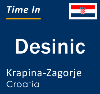 Current local time in Desinic, Krapina-Zagorje, Croatia