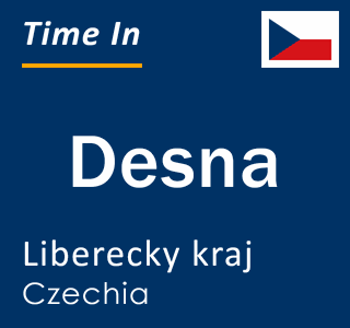 Current time in Desna, Liberecky kraj, Czechia
