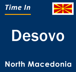 Current local time in Desovo, North Macedonia