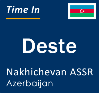 Current local time in Deste, Nakhichevan ASSR, Azerbaijan