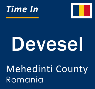 Current local time in Devesel, Mehedinti County, Romania