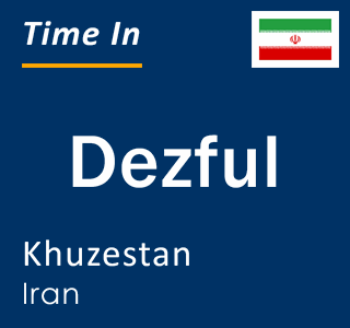 Current local time in Dezful, Khuzestan, Iran