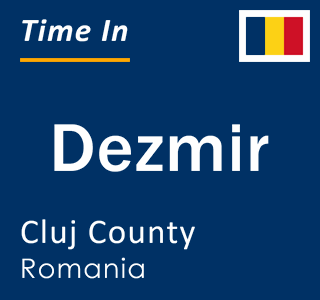 Current local time in Dezmir, Cluj County, Romania