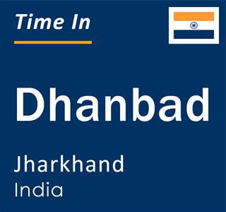 Current time in Dhanbad, Jharkhand, India