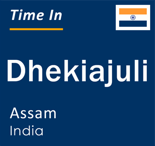 Current local time in Dhekiajuli, Assam, India