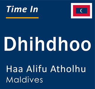 Current local time in Dhihdhoo, Haa Alifu Atholhu, Maldives