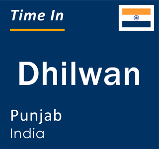 Current local time in Dhilwan, Punjab, India