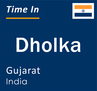 Current local time in Dholka, Gujarat, India