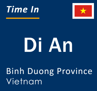 Current local time in Di An, Binh Duong Province, Vietnam