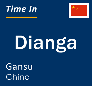 Current local time in Dianga, Gansu, China