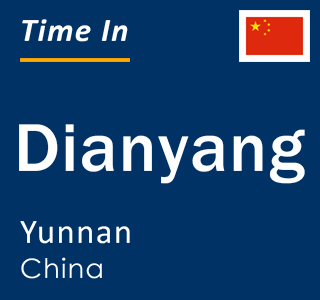 Current local time in Dianyang, Yunnan, China