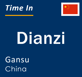 Current local time in Dianzi, Gansu, China