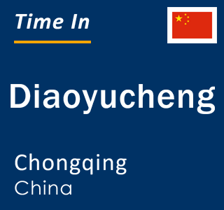 Current local time in Diaoyucheng, Chongqing, China