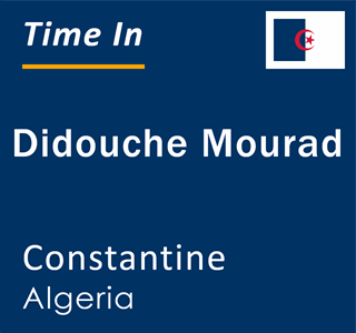 Current local time in Didouche Mourad, Constantine, Algeria