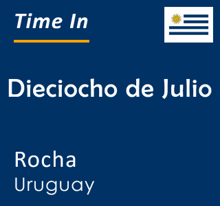 Current local time in Dieciocho de Julio, Rocha, Uruguay