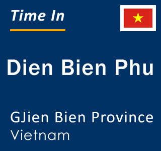 Current local time in Dien Bien Phu, GJien Bien Province, Vietnam