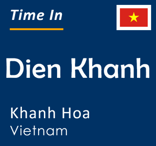 Current time in Dien Khanh, Khanh Hoa, Vietnam