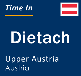 Current local time in Dietach, Upper Austria, Austria