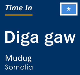 Current local time in Diga gaw, Mudug, Somalia