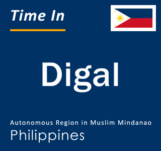 Current local time in Digal, Autonomous Region in Muslim Mindanao, Philippines