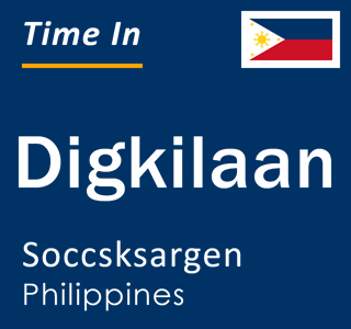 Current local time in Digkilaan, Soccsksargen, Philippines