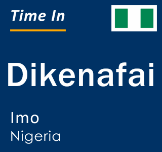 Current local time in Dikenafai, Imo, Nigeria